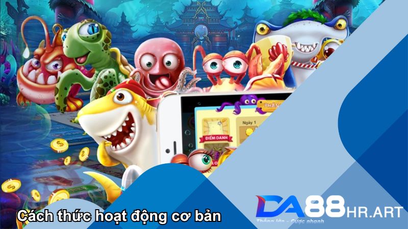 App bắn cá có cách thức hoạt động đơn giản