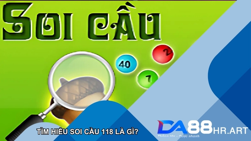 Soi cầu 118 là gì