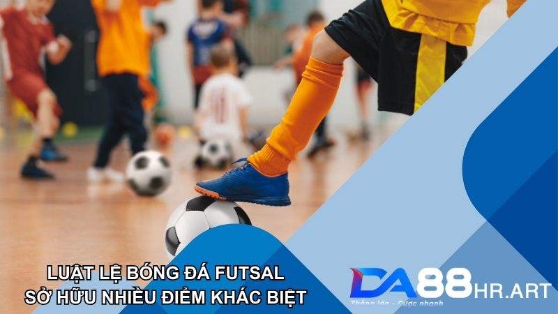 Luật lệ bóng đá thể thức Futsal có nhiều điểm khác biệt