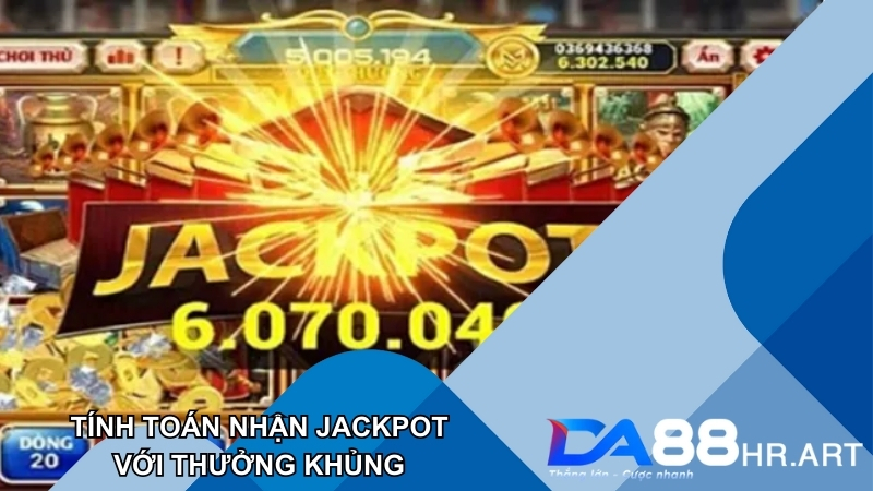 Tính toán theo quy luật Jackpot để săn thưởng