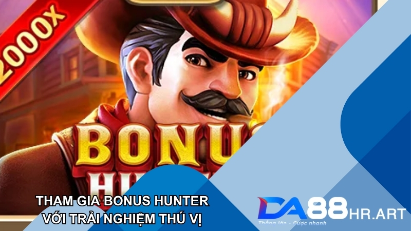 Tựa game Bonus Hunter hấp dẫn và thú vị cùng nhà cái DA88